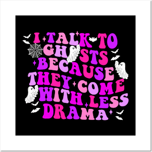 I Talk To Ghosts Because They Come With Less Drama Posters and Art